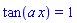 tan(a*x) = 1