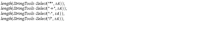 length(StringTools:-Select("*", sA)); length(StringTools:-Select("+", sA)); length(StringTools:-Select("-", sA)); length(StringTools:-Select("/", sA))