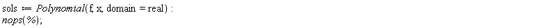 sols := Polynomial(f, x, domain = real); nops(%)