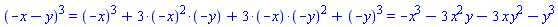 `%^`(`%+`(-x, -y), 3) = `%+`(`%^`(`#mfenced(mrow(mo("&uminus0;"),mi("x")))`, 3), `%*`(3, `%^`(`#mfenced(mrow(mo("&uminus0;"),mi("x")))`, 2), `#mfenced(mrow(mo("&uminus0;"),mi("y")))`), `%*`(3, `#mfenced(mrow(mo("&uminus0;"),mi("x")))`, `%^`(`#mfenced(mrow(mo("&uminus0;"),mi("y")))`, 2)), `%^`(`#mfenced(mrow(mo("&uminus0;"),mi("y")))`, 3)) and `%+`(`%^`(`#mfenced(mrow(mo("&uminus0;"),mi("x")))`, 3), `%*`(3, `%^`(`#mfenced(mrow(mo("&uminus0;"),mi("x")))`, 2), `#mfenced(mrow(mo("&uminus0;"),mi("y")))`), `%*`(3, `#mfenced(mrow(mo("&uminus0;"),mi("x")))`, `%^`(`#mfenced(mrow(mo("&uminus0;"),mi("y")))`, 2)), `%^`(`#mfenced(mrow(mo("&uminus0;"),mi("y")))`, 3)) = -x^3-3*x^2*y-3*x*y^2-y^3