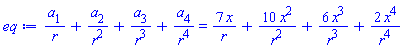 a[1]/r+a[2]/r^2+a[3]/r^3+a[4]/r^4 = 7*x/r+10*x^2/r^2+6*x^3/r^3+2*x^4/r^4