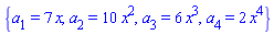 {a[1] = 7*x, a[2] = 10*x^2, a[3] = 6*x^3, a[4] = 2*x^4}