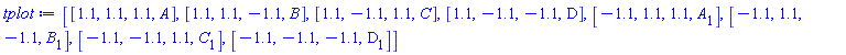 [[1.1, 1.1, 1.1, A], [1.1, 1.1, -1.1, B], [1.1, -1.1, 1.1, C], [1.1, -1.1, -1.1, D], [-1.1, 1.1, 1.1, A[1]], [-1.1, 1.1, -1.1, B[1]], [-1.1, -1.1, 1.1, C[1]], [-1.1, -1.1, -1.1, D[1]]]