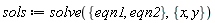 sols := solve({eqn1, eqn2}, {x, y})