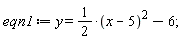 eqn1 := y = (1/2)*(x-5)^2-6