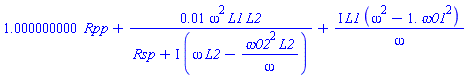 1.000000000*Rpp+0.1e-1*omega^2*L1*L2/(Rsp+I*(omega*L2-omega02^2*L2/omega))+I*L1*(omega^2-1.*omega01^2)/omega