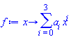 proc (x) options operator, arrow, function_assign; sum(a[i]*x^i, i = 0 .. 3) end proc