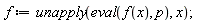 f := unapply(eval(f(x), p), x)