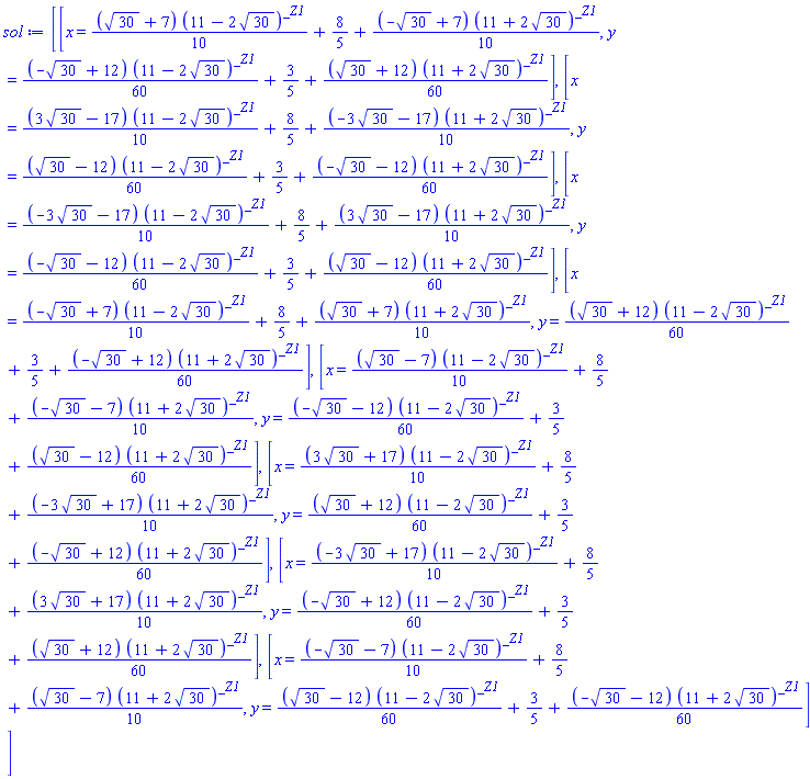 [[x = (1/10)*(30^(1/2)+7)*(11-2*30^(1/2))^_Z1+8/5+(1/10)*(-30^(1/2)+7)*(11+2*30^(1/2))^_Z1, y = (1/60)*(-30^(1/2)+12)*(11-2*30^(1/2))^_Z1+3/5+(1/60)*(30^(1/2)+12)*(11+2*30^(1/2))^_Z1], [x = (1/10)*(3*30^(1/2)-17)*(11-2*30^(1/2))^_Z1+8/5+(1/10)*(-3*30^(1/2)-17)*(11+2*30^(1/2))^_Z1, y = (1/60)*(30^(1/2)-12)*(11-2*30^(1/2))^_Z1+3/5+(1/60)*(-30^(1/2)-12)*(11+2*30^(1/2))^_Z1], [x = (1/10)*(-3*30^(1/2)-17)*(11-2*30^(1/2))^_Z1+8/5+(1/10)*(3*30^(1/2)-17)*(11+2*30^(1/2))^_Z1, y = (1/60)*(-30^(1/2)-12)*(11-2*30^(1/2))^_Z1+3/5+(1/60)*(30^(1/2)-12)*(11+2*30^(1/2))^_Z1], [x = (1/10)*(-30^(1/2)+7)*(11-2*30^(1/2))^_Z1+8/5+(1/10)*(30^(1/2)+7)*(11+2*30^(1/2))^_Z1, y = (1/60)*(30^(1/2)+12)*(11-2*30^(1/2))^_Z1+3/5+(1/60)*(-30^(1/2)+12)*(11+2*30^(1/2))^_Z1], [x = (1/10)*(30^(1/2)-7)*(11-2*30^(1/2))^_Z1+8/5+(1/10)*(-30^(1/2)-7)*(11+2*30^(1/2))^_Z1, y = (1/60)*(-30^(1/2)-12)*(11-2*30^(1/2))^_Z1+3/5+(1/60)*(30^(1/2)-12)*(11+2*30^(1/2))^_Z1], [x = (1/10)*(3*30^(1/2)+17)*(11-2*30^(1/2))^_Z1+8/5+(1/10)*(-3*30^(1/2)+17)*(11+2*30^(1/2))^_Z1, y = (1/60)*(30^(1/2)+12)*(11-2*30^(1/2))^_Z1+3/5+(1/60)*(-30^(1/2)+12)*(11+2*30^(1/2))^_Z1], [x = (1/10)*(-3*30^(1/2)+17)*(11-2*30^(1/2))^_Z1+8/5+(1/10)*(3*30^(1/2)+17)*(11+2*30^(1/2))^_Z1, y = (1/60)*(-30^(1/2)+12)*(11-2*30^(1/2))^_Z1+3/5+(1/60)*(30^(1/2)+12)*(11+2*30^(1/2))^_Z1], [x = (1/10)*(-30^(1/2)-7)*(11-2*30^(1/2))^_Z1+8/5+(1/10)*(30^(1/2)-7)*(11+2*30^(1/2))^_Z1, y = (1/60)*(30^(1/2)-12)*(11-2*30^(1/2))^_Z1+3/5+(1/60)*(-30^(1/2)-12)*(11+2*30^(1/2))^_Z1]]