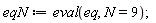 eqN := eval(eq, N = 9)