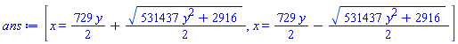 [x = (729/2)*y+(1/2)*(531437*y^2+2916)^(1/2), x = (729/2)*y-(1/2)*(531437*y^2+2916)^(1/2)]