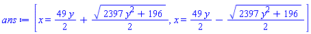 [x = (49/2)*y+(1/2)*(2397*y^2+196)^(1/2), x = (49/2)*y-(1/2)*(2397*y^2+196)^(1/2)]