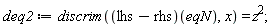 deq2 := discrim((lhs-rhs)(eqN), x) = z^2