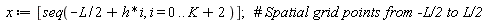 x := [seq(-(1/2)*L+h*i, i = 0 .. K+2)]