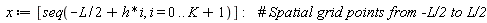 x := [seq(-(1/2)*L+h*i, i = 0 .. K+1)]