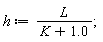 h := L/(K+1.0)