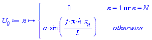 proc (n) options operator, arrow, function_assign; piecewise(n = 1 or n = N, 0., a*sin(j*Pi*h*x[n]/L)) end proc