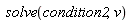 solve(condition2, v)