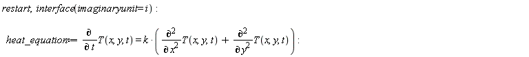 restart; interface(imaginaryunit = I); heat_equation := diff(T(x, y, t), t) = k*(diff(T(x, y, t), x, x)+diff(T(x, y, t), y, y))