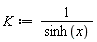 K := 1/sinh(x)