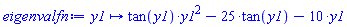 proc (y1) options operator, arrow; tan(y1)*y1^2-25*tan(y1)-10*y1 end proc