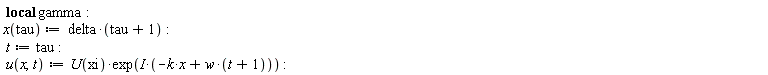 _local(gamma); x(tau) := delta*(tau+1); t := tau; u(x, t) := U(xi)*exp(I*(-k*x+w*(t+1)))
