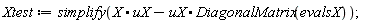Xtest := simplify(X.uX-uX.DiagonalMatrix(evalsX))