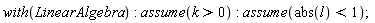with(LinearAlgebra); assume(k > 0); assume(abs(l) < 1)