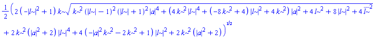 (1/2)*(2*(-abs(l)^2+1)*k*(k^2*(abs(l)-1)^2*(abs(l)+1)^2*abs(a)^4+(4*k^2*abs(l)^4+(-8*k^2+4)*abs(l)^2+4*k^2)*abs(a)^2+4*l^2+8*abs(l)^2+4*conjugate(l)^2)^(1/2)+2*k^2*(abs(a)^2+2)*abs(l)^4+4*(-abs(a)^2*k^2-2*k^2+1)*abs(l)^2+2*k^2*(abs(a)^2+2))^(1/2)