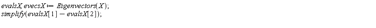 evalsX, evecsX := Eigenvectors(X); simplify(evalsX[1]-evalsX[2])