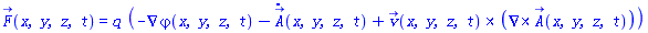 F_(x, y, z, t) = q*(-Physics:-Vectors:-Nabla(varphi(x, y, z, t))-(diff(A_(x, y, z, t), t))+Physics:-Vectors:-`&x`(v_(x, y, z, t), Physics:-Vectors:-Curl(A_(x, y, z, t))))
