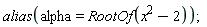 alias(alpha = RootOf(x^2-2))