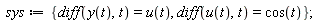 sys := {diff(u(t), t) = cos(t), diff(y(t), t) = u(t)}