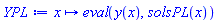 proc (x) options operator, arrow, function_assign; eval(y(x), solsPL(x)) end proc