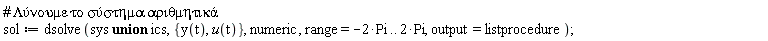 sol := dsolve(`union`(sys, ics), {u(t), y(t)}, numeric, range = -2*Pi .. 2*Pi, output = listprocedure)