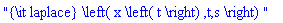 "{\it laplace} \left( x \left( t \right) ,t,s \right) "