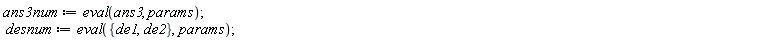 ans3num := eval(ans3, params); desnum := eval({de1, de2}, params)
