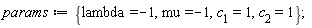 params := {c__1 = 1, c__2 = 1, lambda = -1, mu = -1}