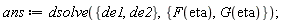 ans := dsolve({de1, de2}, {F(eta), G(eta)})