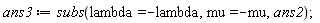ans3 := subs(lambda = -lambda, mu = -mu, ans2)