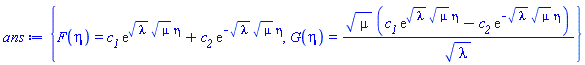 {F(eta) = c__1*exp(lambda^(1/2)*mu^(1/2)*eta)+c__2*exp(-lambda^(1/2)*mu^(1/2)*eta), G(eta) = mu^(1/2)*(c__1*exp(lambda^(1/2)*mu^(1/2)*eta)-c__2*exp(-lambda^(1/2)*mu^(1/2)*eta))/lambda^(1/2)}