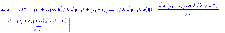 {F(eta) = (c__1+c__2)*cosh(lambda^(1/2)*mu^(1/2)*eta)+(c__1-c__2)*sinh(lambda^(1/2)*mu^(1/2)*eta), G(eta) = mu^(1/2)*(c__1-c__2)*cosh(lambda^(1/2)*mu^(1/2)*eta)/lambda^(1/2)+mu^(1/2)*(c__1+c__2)*sinh(lambda^(1/2)*mu^(1/2)*eta)/lambda^(1/2)}