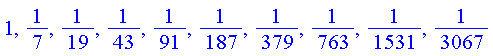 1, 1/7, 1/19, 1/43, 1/91, 1/187, 1/379, 1/763, 1/1531, 1/3067