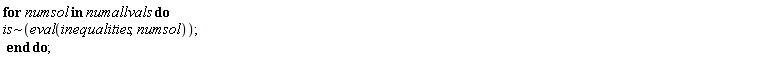 for numsol in numallvals do `~`[is](eval(inequalities, numsol)) end do