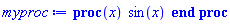 proc (x) sin(x) end proc