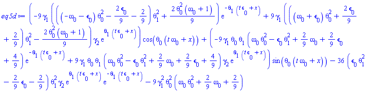 (-9*gamma[1]*(((-omega[0]-epsilon[0])*theta[0]^2-(2/9)*epsilon[0]-2/9)*theta[1]^2+(2/9)*theta[0]^2*(omega[0]+1))*exp(-theta[1]*(t*epsilon[0]+x))+9*gamma[1]*(((omega[0]+epsilon[0])*theta[0]^2+(2/9)*epsilon[0]+2/9)*theta[1]^2-(2/9)*theta[0]^2*(omega[0]+1))*gamma[2]*exp(theta[1]*(t*epsilon[0]+x)))*cos(theta[0]*(t*omega[0]+x))+(-9*gamma[1]*theta[0]*theta[1]*(omega[0]*theta[0]^2-epsilon[0]*theta[1]^2+(2/9)*omega[0]+(2/9)*epsilon[0]+4/9)*exp(-theta[1]*(t*epsilon[0]+x))+9*gamma[1]*theta[0]*theta[1]*(omega[0]*theta[0]^2-epsilon[0]*theta[1]^2+(2/9)*omega[0]+(2/9)*epsilon[0]+4/9)*gamma[2]*exp(theta[1]*(t*epsilon[0]+x)))*sin(theta[0]*(t*omega[0]+x))-36*(epsilon[0]*theta[1]^2-(2/9)*epsilon[0]-2/9)*theta[1]^2*gamma[2]*exp(theta[1]*(t*epsilon[0]+x))*exp(-theta[1]*(t*epsilon[0]+x))-9*gamma[1]^2*theta[0]^2*(omega[0]*theta[0]^2+(2/9)*omega[0]+2/9)