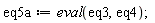 eq5a := eval(eq3, eq4)