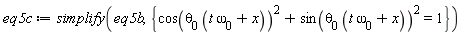 eq5c := simplify(eq5b, {cos(theta[0]*(t*omega[0]+x))^2+sin(theta[0]*(t*omega[0]+x))^2 = 1})