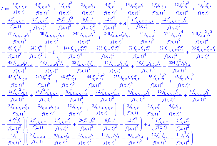 2*(diff(diff(diff(diff(f(x, t), t), t), x), x))/f(x, t)-4*(diff(diff(diff(f(x, t), t), x), x))*(diff(f(x, t), t))/f(x, t)^2+4*(diff(diff(f(x, t), x), x))*(diff(f(x, t), t))^2/f(x, t)^3-2*(diff(diff(f(x, t), x), x))*(diff(diff(f(x, t), t), t))/f(x, t)^2-4*(diff(diff(f(x, t), t), x))^2/f(x, t)^2+16*(diff(f(x, t), x))*(diff(diff(f(x, t), t), x))*(diff(f(x, t), t))/f(x, t)^3-4*(diff(f(x, t), x))*(diff(diff(diff(f(x, t), t), t), x))/f(x, t)^2-12*(diff(f(x, t), x))^2*(diff(f(x, t), t))^2/f(x, t)^4+4*(diff(f(x, t), x))^2*(diff(diff(f(x, t), t), t))/f(x, t)^3-2*(diff(diff(diff(diff(f(x, t), x), x), x), x))/f(x, t)+8*(diff(diff(diff(f(x, t), x), x), x))*(diff(f(x, t), x))/f(x, t)^2-24*(diff(diff(f(x, t), x), x))*(diff(f(x, t), x))^2/f(x, t)^3+6*(diff(diff(f(x, t), x), x))^2/f(x, t)^2+12*(diff(f(x, t), x))^4/f(x, t)^4+A*(2*(diff(diff(diff(diff(diff(diff(f(x, t), x), x), x), x), x), x))/f(x, t)-12*(diff(diff(diff(diff(diff(f(x, t), x), x), x), x), x))*(diff(f(x, t), x))/f(x, t)^2+60*(diff(diff(diff(diff(f(x, t), x), x), x), x))*(diff(f(x, t), x))^2/f(x, t)^3-30*(diff(diff(diff(diff(f(x, t), x), x), x), x))*(diff(diff(f(x, t), x), x))/f(x, t)^2-240*(diff(diff(diff(f(x, t), x), x), x))*(diff(f(x, t), x))^3/f(x, t)^4+240*(diff(diff(diff(f(x, t), x), x), x))*(diff(f(x, t), x))*(diff(diff(f(x, t), x), x))/f(x, t)^3-20*(diff(diff(diff(f(x, t), x), x), x))^2/f(x, t)^2+720*(diff(diff(f(x, t), x), x))*(diff(f(x, t), x))^4/f(x, t)^5-540*(diff(diff(f(x, t), x), x))^2*(diff(f(x, t), x))^2/f(x, t)^4+60*(diff(diff(f(x, t), x), x))^3/f(x, t)^3-240*(diff(f(x, t), x))^6/f(x, t)^6)-B*(-48*(diff(f(x, t), x))^3*(diff(diff(diff(f(x, t), t), t), x))/f(x, t)^4-240*(diff(f(x, t), x))^4*(diff(f(x, t), t))^2/f(x, t)^6+384*(diff(f(x, t), x))^3*(diff(f(x, t), t))*(diff(diff(f(x, t), t), x))/f(x, t)^5+48*(diff(f(x, t), x))^4*(diff(diff(f(x, t), t), t))/f(x, t)^5-144*(diff(diff(f(x, t), t), x))^2*(diff(f(x, t), x))^2/f(x, t)^4+32*(diff(diff(diff(diff(f(x, t), t), x), x), x))*(diff(f(x, t), t))*(diff(f(x, t), x))/f(x, t)^3+96*(diff(diff(diff(f(x, t), t), x), x))*(diff(diff(f(x, t), t), x))*(diff(f(x, t), x))/f(x, t)^3+48*(diff(diff(diff(f(x, t), t), x), x))*(diff(f(x, t), t))*(diff(diff(f(x, t), x), x))/f(x, t)^3-48*(diff(diff(diff(f(x, t), x), x), x))*(diff(f(x, t), t))^2*(diff(f(x, t), x))/f(x, t)^4-36*(diff(diff(f(x, t), x), x))^2*(diff(f(x, t), t))^2/f(x, t)^4+32*(diff(diff(diff(f(x, t), x), x), x))*(diff(f(x, t), t))*(diff(diff(f(x, t), t), x))/f(x, t)^3+48*(diff(diff(f(x, t), x), x))*(diff(diff(f(x, t), t), x))^2/f(x, t)^3+16*(diff(diff(diff(f(x, t), x), x), x))*(diff(diff(f(x, t), t), t))*(diff(f(x, t), x))/f(x, t)^3+48*(diff(diff(f(x, t), x), x))*(diff(diff(diff(f(x, t), t), t), x))*(diff(f(x, t), x))/f(x, t)^3+12*(diff(diff(f(x, t), x), x))^2*(diff(diff(f(x, t), t), t))/f(x, t)^3+24*(diff(f(x, t), x))^2*(diff(diff(diff(diff(f(x, t), t), t), x), x))/f(x, t)^3-8*(diff(diff(diff(diff(diff(f(x, t), t), t), x), x), x))*(diff(f(x, t), x))/f(x, t)^2-12*(diff(diff(diff(diff(f(x, t), t), t), x), x))*(diff(diff(f(x, t), x), x))/f(x, t)^2-4*(diff(diff(diff(diff(diff(f(x, t), t), x), x), x), x))*(diff(f(x, t), t))/f(x, t)^2-16*(diff(diff(diff(diff(f(x, t), t), x), x), x))*(diff(diff(f(x, t), t), x))/f(x, t)^2-12*(diff(diff(diff(f(x, t), t), x), x))^2/f(x, t)^2+4*(diff(diff(diff(diff(f(x, t), x), x), x), x))*(diff(f(x, t), t))^2/f(x, t)^3-2*(diff(diff(diff(diff(f(x, t), x), x), x), x))*(diff(diff(f(x, t), t), t))/f(x, t)^2-8*(diff(diff(diff(f(x, t), x), x), x))*(diff(diff(diff(f(x, t), t), t), x))/f(x, t)^2+2*(diff(diff(diff(diff(diff(diff(f(x, t), t), t), x), x), x), x))/f(x, t)-144*(diff(diff(diff(f(x, t), t), x), x))*(diff(f(x, t), t))*(diff(f(x, t), x))^2/f(x, t)^4+288*(diff(diff(f(x, t), x), x))*(diff(f(x, t), t))^2*(diff(f(x, t), x))^2/f(x, t)^5-288*(diff(diff(f(x, t), x), x))*(diff(f(x, t), t))*(diff(f(x, t), x))*(diff(diff(f(x, t), t), x))/f(x, t)^4-72*(diff(diff(f(x, t), x), x))*(diff(diff(f(x, t), t), t))*(diff(f(x, t), x))^2/f(x, t)^4)+(2*(diff(diff(diff(f(x, t), t), x), x))/f(x, t)-2*(diff(diff(f(x, t), x), x))*(diff(f(x, t), t))/f(x, t)^2-4*(diff(f(x, t), x))*(diff(diff(f(x, t), t), x))/f(x, t)^2+4*(diff(f(x, t), x))^2*(diff(f(x, t), t))/f(x, t)^3)*(2*(diff(diff(diff(diff(f(x, t), x), x), x), x))/f(x, t)-8*(diff(diff(diff(f(x, t), x), x), x))*(diff(f(x, t), x))/f(x, t)^2+24*(diff(diff(f(x, t), x), x))*(diff(f(x, t), x))^2/f(x, t)^3-6*(diff(diff(f(x, t), x), x))^2/f(x, t)^2-12*(diff(f(x, t), x))^4/f(x, t)^4)+2*(2*(diff(diff(diff(f(x, t), x), x), x))/f(x, t)-6*(diff(diff(f(x, t), x), x))*(diff(f(x, t), x))/f(x, t)^2+4*(diff(f(x, t), x))^3/f(x, t)^3)*(2*(diff(diff(diff(diff(f(x, t), t), x), x), x))/f(x, t)-6*(diff(diff(diff(f(x, t), t), x), x))*(diff(f(x, t), x))/f(x, t)^2-2*(diff(diff(diff(f(x, t), x), x), x))*(diff(f(x, t), t))/f(x, t)^2+12*(diff(diff(f(x, t), x), x))*(diff(f(x, t), t))*(diff(f(x, t), x))/f(x, t)^3-6*(diff(diff(f(x, t), x), x))*(diff(diff(f(x, t), t), x))/f(x, t)^2+12*(diff(f(x, t), x))^2*(diff(diff(f(x, t), t), x))/f(x, t)^3-12*(diff(f(x, t), x))^3*(diff(f(x, t), t))/f(x, t)^4)