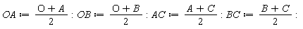 OA := (O+A)*(1/2); OB := (O+B)*(1/2); AC := (A+C)*(1/2); BC := (B+C)*(1/2)